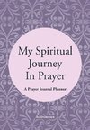 My Spiritual Journey In Prayer - A Prayer Journal Planner