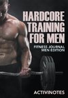 Hardcore Training For Men - Fitness Journal Men Edition