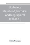 Utah since statehood, historical and biographical (Volume I)