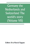 Germany the Netherlands and Switzerland The world's story; a history of the world in story, song and art (Volume VII)