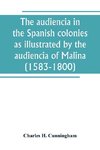 The audiencia in the Spanish colonies as illustrated by the audiencia of Malina (1583-1800)