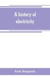 A history of electricity (the intellectual rise in electricity) from antiquity to the days of Benjamin Franklin