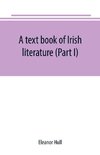 A text book of Irish literature (Part I)