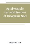 Autobiography and reminiscences of Theophilus Noel