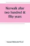 Norwalk after two hundred & fifty years, an account of the celebration of the 250th anniversary of the charter of the town, 1651--September 11th--1901; including historical sketches of churches, schools, old homes, institutions, eminent men, patriotic and