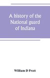 A history of the National guard of Indiana, from the beginning of the militia system in 1787 to the present time, including the services of Indiana troops in the war with Spain