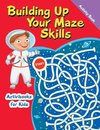 Building Up Your Maze Skills Activity Book