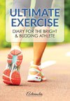 Ultimate Exercise Diary for the Bright & Budding Athlete