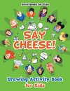 Say Cheese! Drawing Activity Book for Kids