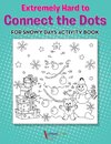 Extremely Hard to Connect the Dots for Snowy Days Activity Book Book