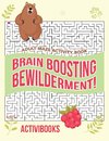 Brain Boosting Bewilderment! Adult Maze Activity Book