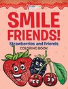 Smile Friends! Strawberries and Friends Coloring Book