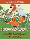 I Love To Color! A Bushy Tailed Animal Coloring Book