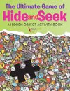 The Ultimate Game of Hide and Seek. A Hidden Object Activity Book