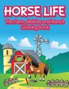 Horse Life. The Farm, Stables and Ranch Coloring Book