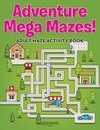 Adventure Mega Mazes! Adult Maze Activity Book