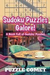 Sudoku Puzzles Galore! A Book Full of Sudoku Puzzles