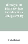 The story of the British navy from the earliest times to the present day