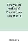 History of the territory of Wisconsin, from 1836 to 1848