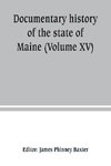 Documentary history of the state of Maine (Volume XV) Containing The Baxter Manuscripts