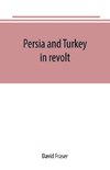 Persia and Turkey in revolt