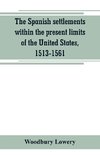 The Spanish settlements within the present limits of the United States, 1513-1561