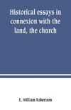 Historical essays in connexion with the land, the church