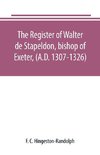 The register of Walter de Stapeldon, bishop of Exeter, (A.D. 1307-1326)