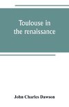 Toulouse in the renaissance; the Floral games; university and student life