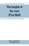 The knights of the cross (First Half)