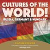 Cultures of the World! Russia, Germany & Hungary - Culture for Kids - Children's Cultural Studies Books