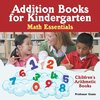 Addition Books for Kindergarten Math Essentials | Children's Arithmetic Books