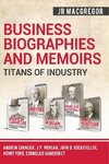 Business Biographies and Memoirs - Titans of Industry