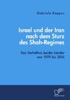 Israel und der Iran nach dem Sturz des Shah-Regimes: Das Verhältnis beider Länder von 1979 bis 2014