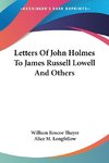 Letters Of John Holmes To James Russell Lowell And Others