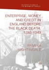 Enterprise, Money and Credit in England before the Black Death 1285-1349