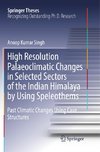 High Resolution Palaeoclimatic Changes in Selected Sectors of the Indian Himalaya by Using Speleothems