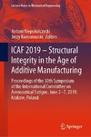 ICAF 2019 - Structural Integrity in the Age of Additive Manufacturing