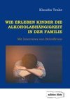 Wie erleben Kinder die Alkoholabhängigkeit in der Familie