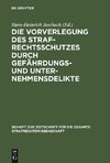 Die Vorverlegung des Strafrechtsschutzes durch Gefährdungs- und Unternehmensdelikte