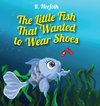 The Little Fish That Wanted To Wear Shoes