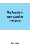 The rambler in Worcestershire; or, Stray notes on churches and congregations (Volume I)