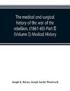 The medical and surgical history of the war of the rebellion, (1861-65) Part II (Volume I) Medical History