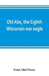 Old Abe, the Eighth Wisconsin war eagle