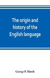 The origin and history of the English language, and of the early literature it embodies