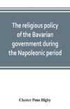 The religious policy of the Bavarian government during the Napoleonic period