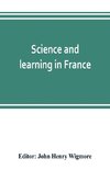 Science and learning in France, with a survey of opportunities for American students in French universities