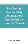 Records of the Council of Safety and Governor and Council of the State of Vermont (Volume I)