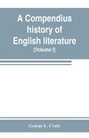 A compendius history of English literature, and of the English language, from the Norman conquest