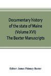 Documentary history of the state of Maine (Volume XVI) The Baxter Manuscripts